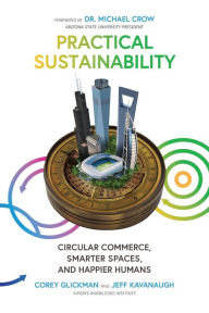 Title: Practical Sustainability: Circular Commerce, Smarter Spaces and Happier Humans, Author: Corey Glickman