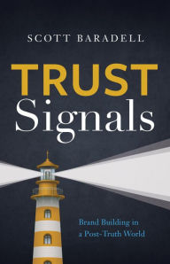 Title: Trust Signals: Brand Building in a Post-Truth World, Author: Scott Baradell