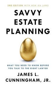 Title: Savvy Estate Planning: What You Need to Know Before You Talk to the Right Lawyer, Author: James L Cunningham
