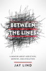 Between the Lines: A Memoir about Addiction, Empathy, and Evolution