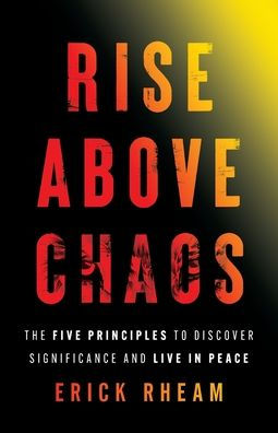 Rise above Chaos: The Five Principles to Discover Significance and Live in Peace