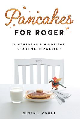 Pancakes for Roger: A Mentorship Guide for Slaying Dragons