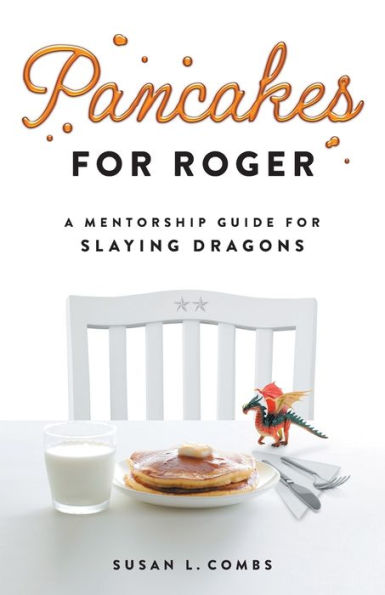 Pancakes for Roger: A Mentorship Guide Slaying Dragons