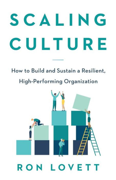 Scaling Culture: How to Build and Sustain a Resilient, High-Performing Organization