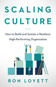 Title: Scaling Culture: How to Build and Sustain a Resilient, High-Performing Organization, Author: Ron Lovett