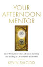 Your Afternoon Mentor: Real World, Real Clear Advice on Landing and Leading a Life in Senior