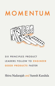 Title: Momentum: Six Principles Product Leaders Follow to Engineer Good Products Faster, Author: Shiva Nadarajah