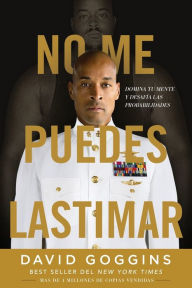 Title: No me puedes lastimar: Domina tu mente y desafía las probabilidades, Author: David Goggins