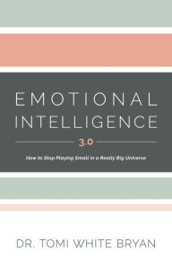 Free audio book downloads mp3 Emotional Intelligence 3.0: How to Stop Playing Small in a Really Big Universe 9781544529370 by Dr. Tomi White Bryan, Dr. Tomi White Bryan English version 
