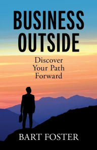 Title: BusinessOutside: Discover Your Path Forward, Author: Bart Foster