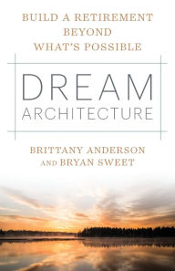 Title: Dream Architecture: Build a Retirement Beyond What's Possible, Author: Brittany Anderson