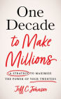 One Decade to Make Millions: A Strategy to Maximize the Power of Your Twenties