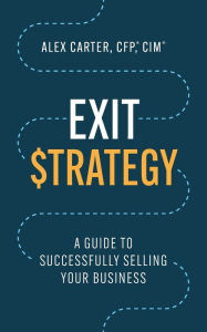 Title: Exit Strategy: A Guide to Successfully Selling Your Business, Author: Alex Carter