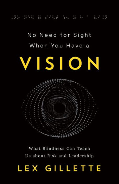 No Need for Sight When You Have a Vision: What Blindness Can Teach Us about Risk and Leadership