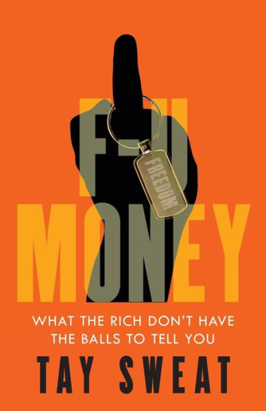 F-U Money: What the Rich Don't Have Balls to Tell You