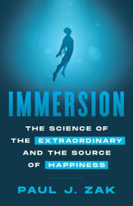 Title: Immersion: The Science of the Extraordinary and the Source of Happiness, Author: Paul Zak