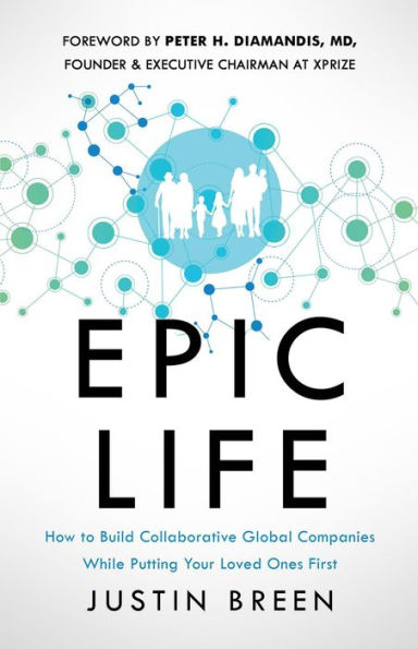 Epic Life: How to Build Collaborative Global Companies While Putting Your Loved Ones First