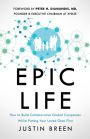 Epic Life: How to Build Collaborative Global Companies While Putting Your Loved Ones First