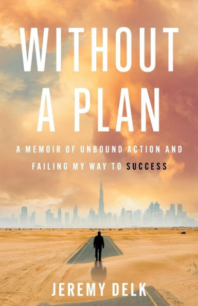 Without a Plan: A Memoir of Unbound Action and Failing My Way to Success