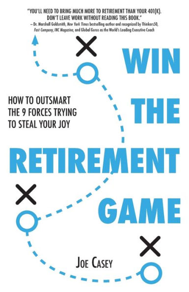 Win the Retirement Game: How to Outsmart 9 Forces Trying Steal Your Joy
