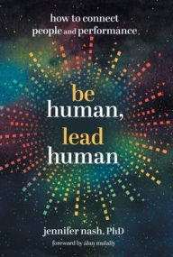 Title: Be Human, Lead Human: How to Connect People and Performance, Author: Jennifer Nash