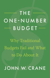 Title: The One-Number Budget: Why Traditional Budgets Fail and What to Do About It, Author: John W. Crane