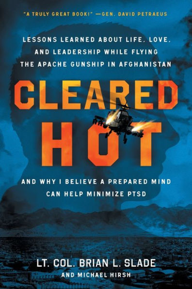 Cleared Hot: Lessons Learned about Life, Love, and Leadership While Flying the Apache Gunship Afghanistan Why I Believe a Prepared Mind Can Help Minimize PTSD