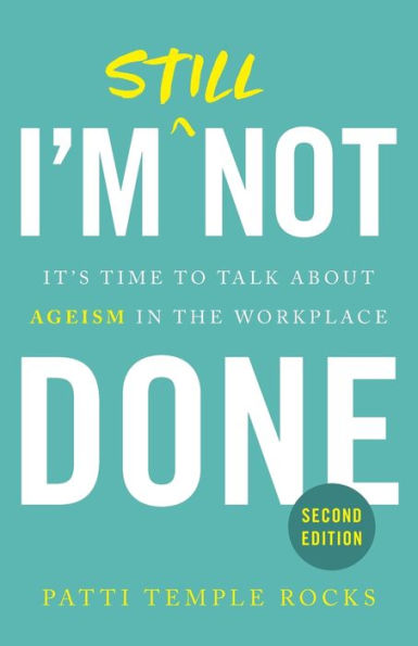 I'm Still Not Done: It's Time to Talk About Ageism in the Workplace