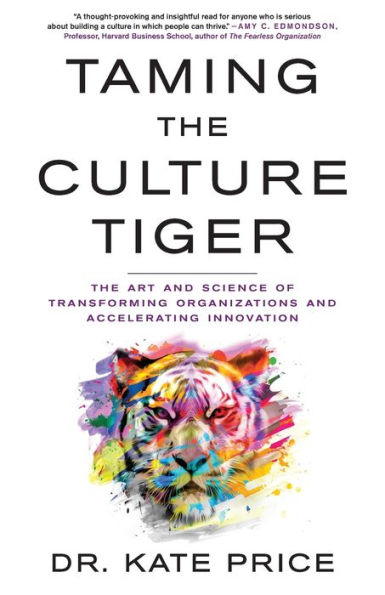 Taming The Culture Tiger: Art and Science of Transforming Organizations Accelerating Innovation