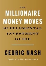 Pdf version books free download The Millionaire Money Moves Supplemental Investment Guide by Cedric Nash, Cedric Nash MOBI