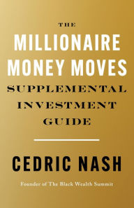 Title: The Millionaire Money Moves Supplemental Investment Guide, Author: Cedric Nash