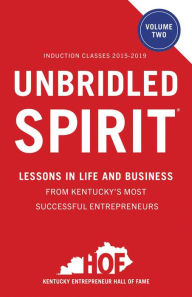 Title: Unbridled Spirit Volume 2: Lessons in Life and Business from Kentucky's Most Successful Entrepreneurs, Author: Kentucky Entrepreneur Hall of Fame