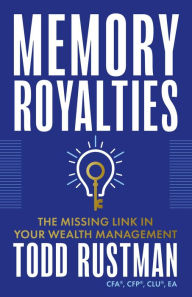 Title: Memory Royalties: The Missing Link in Your Wealth Management, Author: Todd Rustman