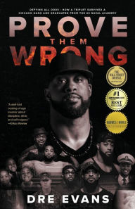 Title: Prove Them Wrong: Defying All Odds, How a Triplet Survived a Chicago Gang and Graduated From the U.S. Naval Academy, Author: Dre Evans