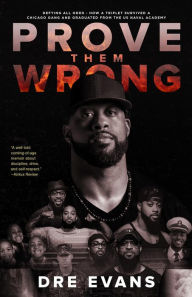 Title: Prove Them Wrong: Defying All Odds, How a Triplet Survived a Chicago Gang and Graduated From the U.S. Naval Academy, Author: Dre Evans