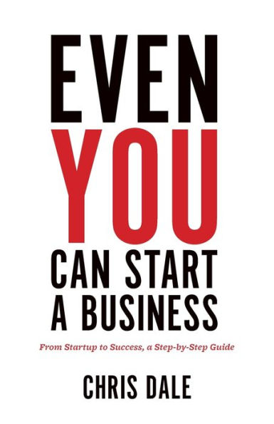 Even You Can Start a Business: From Startup to Success, Step-by-Step Guide