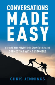 Title: Conversations Made Easy: Building Your Playbook for Growing Sales and Connecting with Customers, Author: Chris Jennings