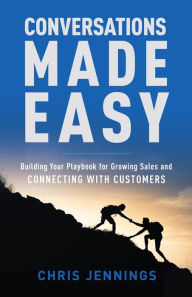 Title: Conversations Made Easy: Building Your Playbook for Growing Sales and Connecting with Customers, Author: Chris Jennings