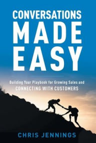 Title: Conversations Made Easy: Building Your Playbook for Growing Sales and Connecting with Customers, Author: Chris Jennings