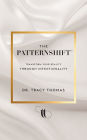The PatternShift (TM): Transform Your Reality Through Intentionality