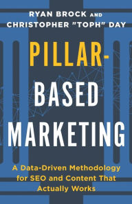 Title: Pillar-Based Marketing: A Data-Driven Methodology for SEO and Content That Actually Works, Author: Christopher Toph Day