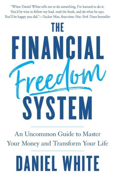 The Financial Freedom System: An Uncommon Guide to Master Your Money and Transform Your Life