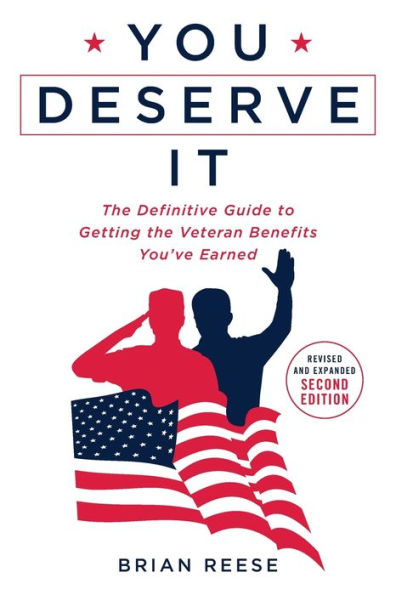 You Deserve It: the Definitive Guide to Getting Veteran Benefits You've Earned Second Edition