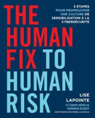 Title: The Human Fix to Human Risk: 5 étapes pour promouvoir une culture de sensibilisation à la cybersécurité, Author: Lise Lapointe