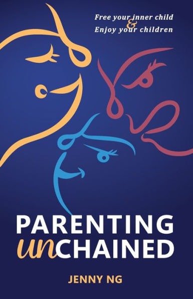 Parenting Unchained: Free Your Inner Child & Enjoy Children