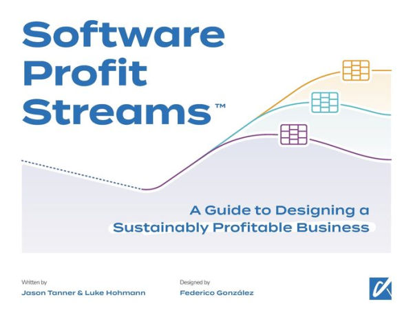 Software Profit StreamsT: A Guide to Designing a Sustainably Profitable Business