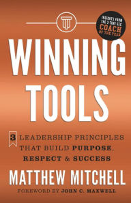 Title: Winning Tools: 3 Leadership Principles That Build Purpose, Respect & Success, Author: Matthew Mitchell