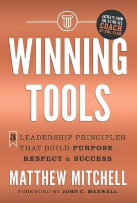 Winning Tools: 3 Leadership Principles That Build Purpose, Respect & Success