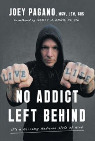 Title: No Addict Left Behind: It's a Recovery Medicine State of Mind, Author: Joey Pagano Msw Lsw Crs