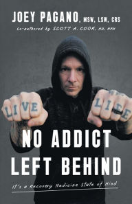 Title: No Addict Left Behind: It's a Recovery Medicine State of Mind, Author: Joey Pagano Msw Lsw Crs